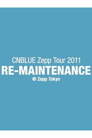CNBLUE Zepp Tour 2011 ~RE-MAINTENANCE~