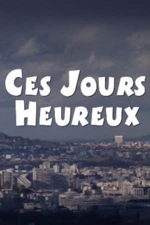 Ces jours heureux