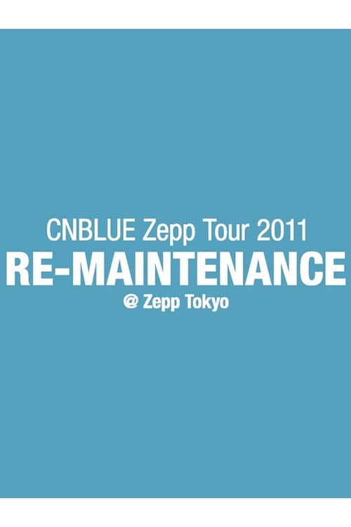 CNBLUE Zepp Tour 2011 ~RE-MAINTENANCE~