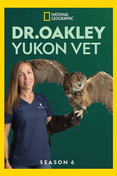 Dr. Oakley, Yukon Vet Season 6 poster