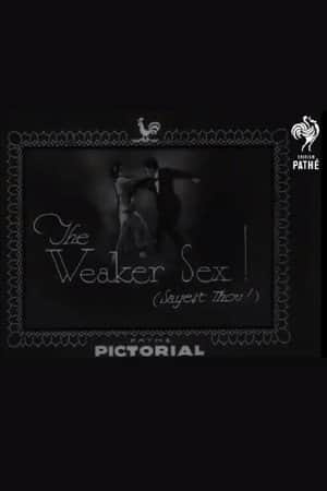 The Weaker Sex! (Sayest Thou!)