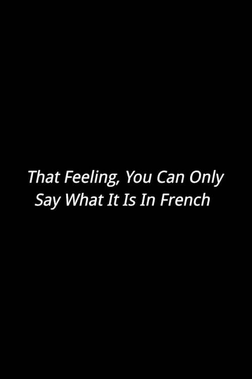 That Feeling, You Can Only Say What It Is In French