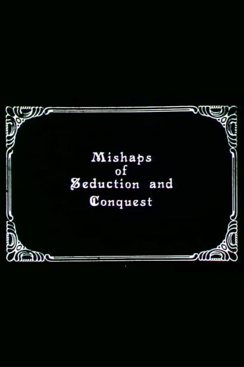 Mishaps of Seduction and Conquest