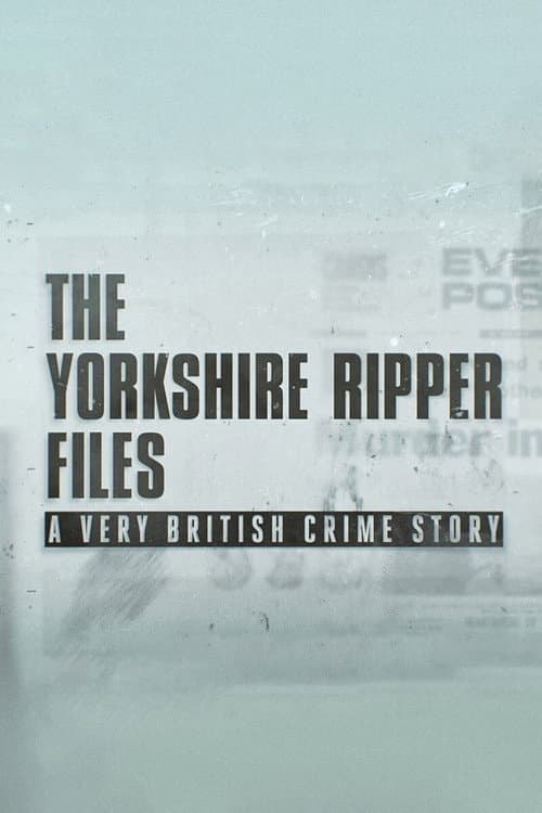 The Yorkshire Ripper Files: A Very British Crime Story Miniseries poster