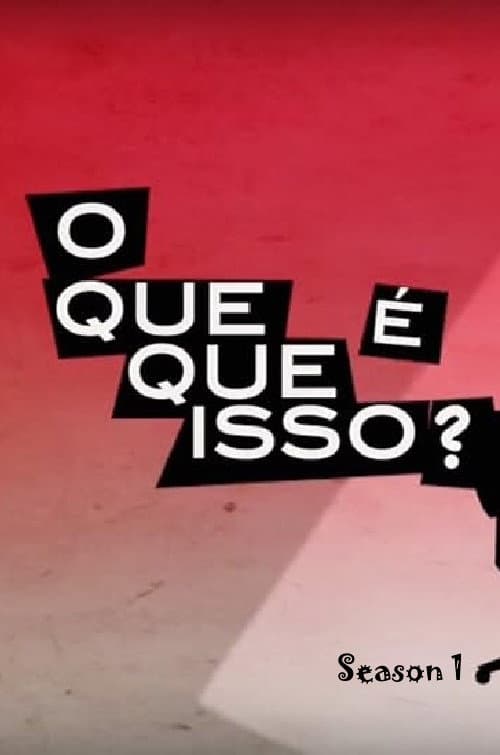 O que que é isso? Season 1 poster